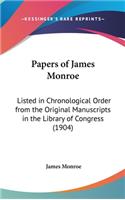 Papers of James Monroe: Listed in Chronological Order from the Original Manuscripts in the Library of Congress (1904)