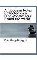 Antipodean Notes Collected on a Nine Months' Tour Round the World: (English)