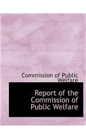 Report of the Commission of Public Welfare