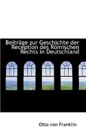 Beitr GE Zur Geschichte Der Reception Des R Mischen Rechts in Deutschland: (English)