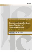 Understanding Affections in the Theology of Jonathan Edwards