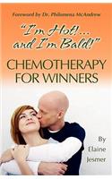 Chemotherapy for Winners: "i'm Hot!...and I'm Bald!": "i'm Hot!...and I'm Bald!"