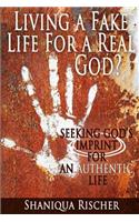 Living a Fake Life for a Real God?