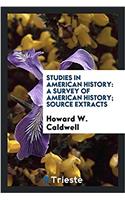STUDIES IN AMERICAN HISTORY: A SURVEY OF