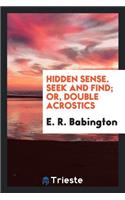 Hidden Sense, Seek and Find; Or, Double Acrostics