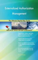 Externalized Authorization Management The Ultimate Step-By-Step Guide