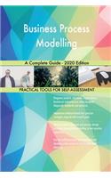 Business Process Modelling A Complete Guide - 2020 Edition