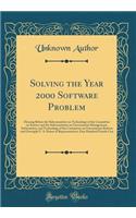 Solving the Year 2000 Software Problem: Hearing Before the Subcommittee on Technology of the Committee on Science and the Subcommittee on Government Management, Information, and Technology of the Committee on Government Reform and Oversight U. S. H