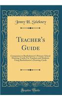 Teacher's Guide: Companion to Bartholomew's Primary-School Drawing-Cards; For Teachers and Students Using Bartholomew's Drawing-Cards (Classic Reprint)