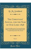 The Christians' Annual, for the Year of Our Lord 1898, Vol. 2: Containing Illustrations, Interesting Reading Matter, and Valuable Statistical Information, Compiled Expressly for This Annual (Classic Reprint)