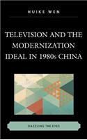 Television and the Modernization Ideal in 1980s China: Dazzling the Eyes