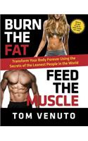 Burn the Fat, Feed the Muscle: Transform Your Body Forever Using the Secrets of the Leanest People in the World