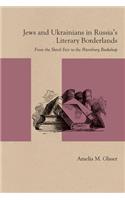 Jews and Ukrainians in Russia's Literary Borderlands