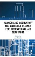 Harmonising Regulatory and Antitrust Regimes for International Air Transport