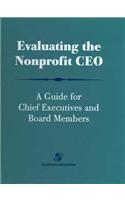 Evaluating the Nonprofit CEO: A Guide for Chief Executives and Board members: .