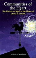 Communities of the Heart: The Rhetoric of Myth in the Fiction of Ursula K Le Guin(25 Liverpool Science Fiction Texts & Studies)
