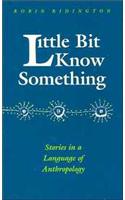 Little Bit Know Something