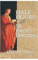Half Hours with St. John's Epistles
