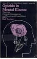 Opioids in Mental Illness: Theories, Clinical Observations and Treatment Possibilities (Annals of the New York Academy of Sciences)
