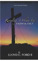 Revealing A White Lie, Faith VS. Fact