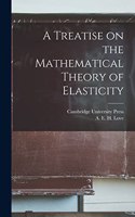 Treatise on the Mathematical Theory of Elasticity