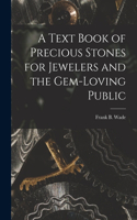 Text Book of Precious Stones for Jewelers and the Gem-Loving Public