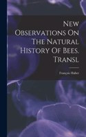 New Observations On The Natural History Of Bees. Transl