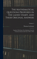 Mathematical Questions Proposed in the Ladies' Diary, and Their Original Answers: Together With Some New Solutions, From Its Commencement in the Year 1704 to 1816; Volume 3