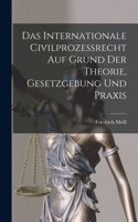 Internationale Civilprozessrecht Auf Grund Der Theorie, Gesetzgebung Und Praxis