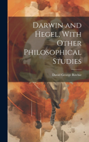 Darwin and Hegel, With Other Philosophical Studies