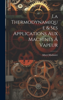 La Thermodynamique & ses Applications aux Machines á Vapeur