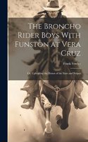 Broncho Rider Boys With Funston at Vera Cruz