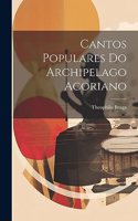 Cantos Populares Do Archipelago Acoriano