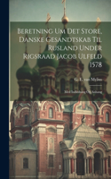 Beretning Um Det Store, Danske Gesandtskab Til Rusland Under Rigsraad Jacob Ulfeld 1578: Med Indledning Og Anhang