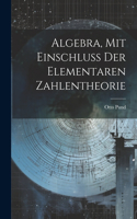 Algebra, Mit Einschluss Der Elementaren Zahlentheorie