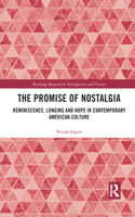 Promise of Nostalgia: Reminiscence, Longing and Hope in Contemporary American Culture