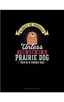 Always Be Yourself Unless You Can Be A Prairie Dog Then Be A Prairie Dog: Storyboard Notebook 16:9(218 Storyboard Notebook 16:9)