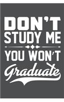 Don't Study Me You Won't Graduate: Lined Journal Notebook