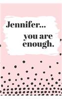 Jennifer You are Enough: Cute Personalized Diary / Notebook / Journal/ Greetings / Appreciation Quote Gift (6 x 9 - 110 Blank Lined Pages)