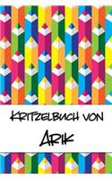 Kritzelbuch von Arik: Kritzel- und Malbuch mit leeren Seiten für deinen personalisierten Vornamen