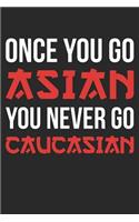 Funny Notebook - Once You Go Asian You Never Go Caucasian Funny Pun - Funny Journal