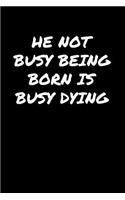 He Not Busy Being Born Is Busy Dying&#65533;