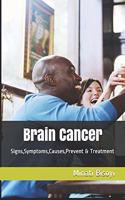 Brain Cancer: Signs, Symptoms, Causes, Prevent & Treatment