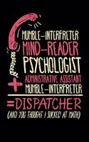 Mumble-Interpreter Mind-Reader Psychologist Administrative Assistant Mumble-Interpreter = Dispatcher An You Thought I Sucked At Math: 120 Pages I 6x9 I Music Sheet I Funny Emergency Call, First Aid & Police Gifts