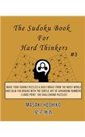 The Sudoku Book For Hard Thinkers #3: Make Your Sudoku Puzzles A Daily Brake From The Noisy World And Calm You Brains With The Subtle Art Of Arranging Numbers (Large Print, 100 Challengi