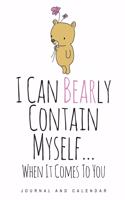 I Can Bearly Contain Myself... When It Comes to You: Blank Lined Journal with Calendar for Bear Lover