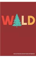 Wild an Outdoor Adventure Notebook: Blank Lined Journal
