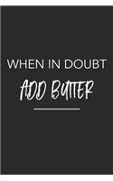 When in Doubt Add Butter