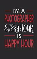 I'm a Photographer Every Hour Is Happy Hour: Funny Blank Lined Journal Notebook, 120 Pages, Soft Matte Cover, 6 X 9
