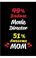 49% Badass Movie Director 51 % Awesome Mom: Blank Lined 6x9 Keepsake Journal/Notebooks for Mothers Day Birthday, Anniversary, Christmas, Thanksgiving, Holiday or Any Occasional Gifts for Mothe